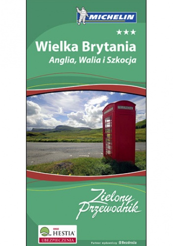 Okładka: praca zbiorowa - Wielka Brytania. Anglia Walia i Szkocja. Zielony Przewodnik Michelin. Wydanie 1