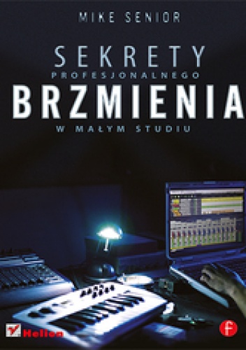 Okładka: Mike Senior - Sekrety profesjonalnego brzmienia w małym studiu
