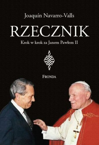 Okładka: Joaquín Navarro-Valls - Rzecznik. Krok w krok za Janem Pawłem II