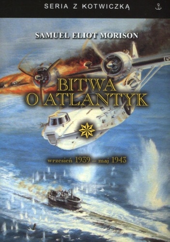 Okładka: Samuel Eliot Morison - Bitwa o Atlantyk. Wrzesień 1939 - maj 1943