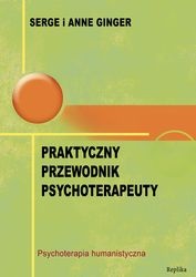 Okładka: Serge Ginger - Praktyczny przewodnik psychoterapeuty. Psychoterapia humanistyczna