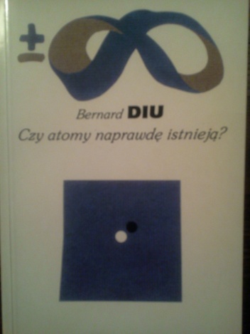 Okładka: Bernard Diu - Czy atomy naprawdę istnieją?