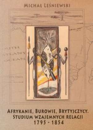 Okładka: Michał Leśniewski - Afrykanie, Burowie, Brytyjczycy. Studium wzajemnych relacji 1795-1854
