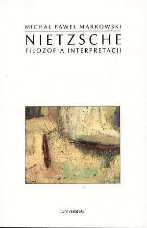 Okładka: Michał Paweł Markowski - Nietzsche. Filozofia interpretacji