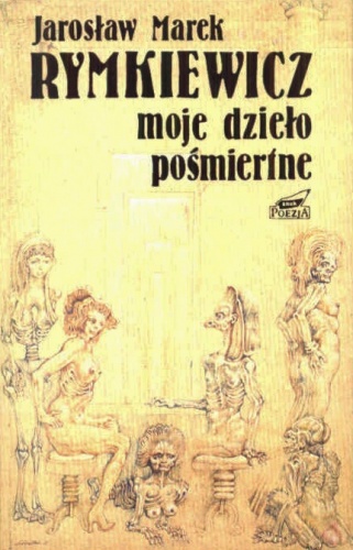 Okładka: Jarosław Marek Rymkiewicz - Moje dzieło pośmiertne