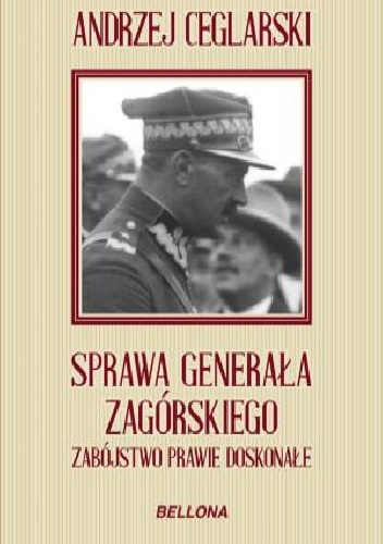Okładka: Andrzej Ceglarski - Sprawa generała Zagórskiego. Zabójstwo prawie doskonałe