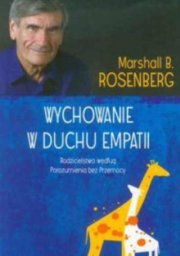 Okładka: Marshall B. Rosenberg - Wychowanie w duchu empatii. Rodzicielstwo według Porozumienia bez Przemocy