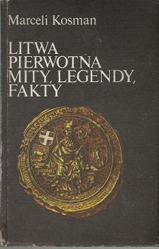 Okładka: Marceli Kosman - Litwa pierwotna, mity, legendy, fakty