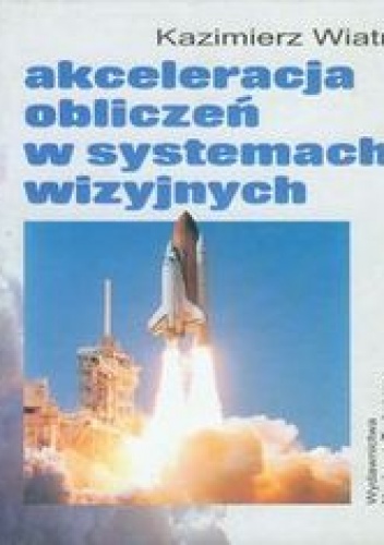 Okładka: Wiatr Kazimierz - Akceleracja obliczeń w systemach wizyjnych