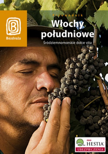 Okładka: praca zbiorowa - Włochy południowe. Śródziemnomorskie dolce vita. Wydanie 1