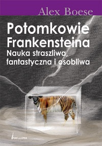 Okładka: Alex Boese - Potomkowie Frankensteina. Nauka straszliwa, fantastyczna i osobliwa