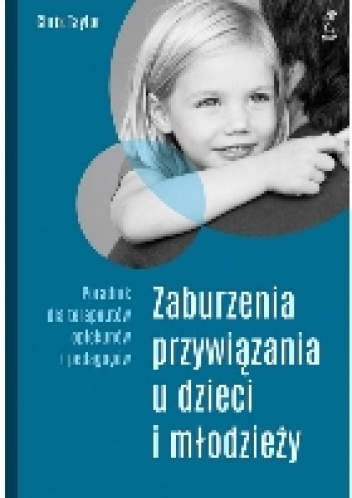 Okładka: Chris Taylor - ZABURZENIA PRZYWIĄZANIA U DZIECI I MŁODZIEŻY. Poradnik dla terapeutów, opiekunów i pedagogów