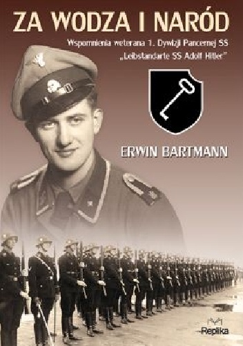 Okładka: Erwin Bartmann - Za wodza i naród. Wspomnienia weterana 1. Dywizji Pancernej SS Leibstandarte SS Adolf Hitler.
