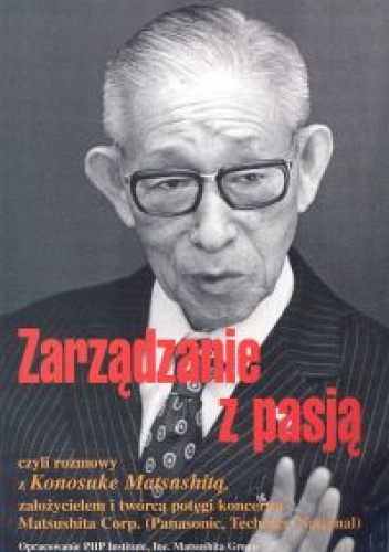 Okładka: Konosuke Matsushita - Zarządzanie z pasją czyli rozmowy z Konosuke Matsushitą zało