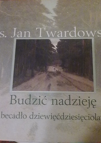 Okładka: Jan Twardowski - Budzić nadzieję: abecadło dziewięćdziesięciolatka