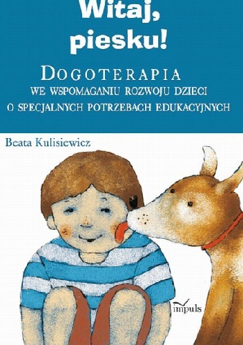 Okładka: Beata Kulisiewicz - Witaj, piesku! Dogoterapia we wspomaganiu rozwoju dzieci o specjalnych potrzebach edukacyjnych