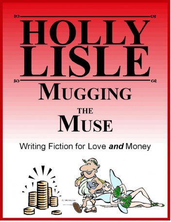 Okładka: Holly Lisle - Mugging the Muse: Writing Fiction for Love AND Money