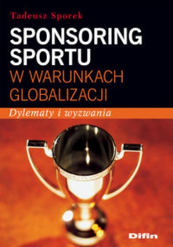 Okładka: Tadeusz Sporek - Sponsoring sportu w warunkach globalizacji