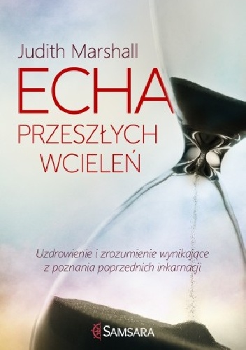Okładka: Judith Marshall - Echa przeszłych wcieleń. Uzdrowienie i zrozumienie wynikające z poznania poprzednich inkarnacji
