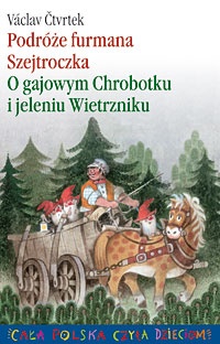 Okładka: Václav Čtvrtek - Podróże furmana Szejtroczka. O gajowym Chrobotku i jeleniu Wietrzniku