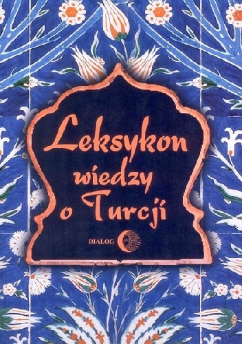 Okładka: Tadeusz Majda - Leksykon wiedzy o Turcji