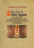 Okładka: Anna Łosowska - Kolekcja Liber legum i jej miejsce w kulturze umysłowej późnośredniowiecznego Przemyśla
