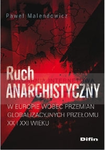 Okładka: Paweł Malendowicz - Ruch anarchistyczny w Europie wobec przemian globalizacyjnych przełomu XX i XXI wieku