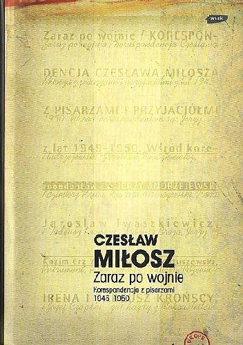 Okładka: Czesław Miłosz - Zaraz po wojnie. Korespondencja z pisarzami 1945-1950