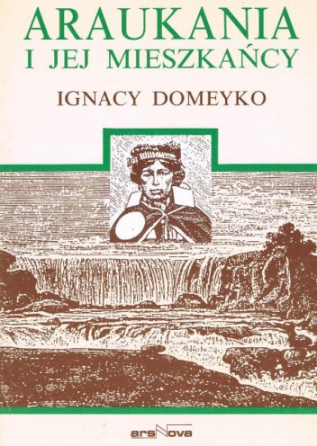 Okładka: Ignacy Domeyko - Araukania i jej mieszkańcy