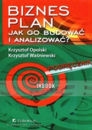 Okładka: Krzysztof Opolski - Biznes plan. Jak go budować i analizowaća Podręcznik