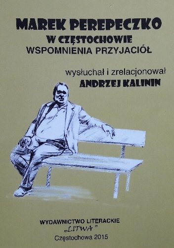 Okładka: Andrzej Kalinin - Marek Perypeczko w Częstochowie. Wspomnienia przyjaciół.