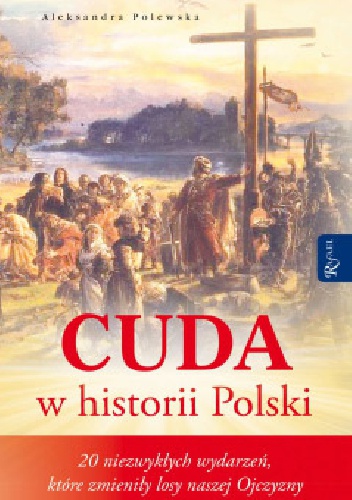Okładka: Aleksandra Polewska - Cuda w historii Polski. 20 niezwykłych wydarzeń, które zmieniły losy naszej Ojczyzny