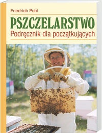 Okładka: Friedrich Pohl - Pszczelarstwo Podręcznik dla początkujących - Pohl Friedrich