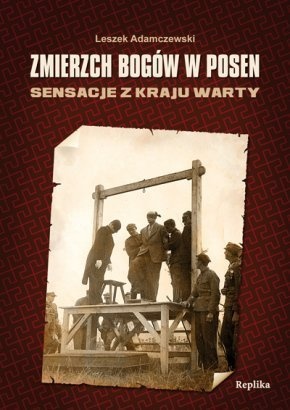 Okładka: Leszek Adamczewski - Zmierzch bogów w Posen. Sensacje z Kraju Warty