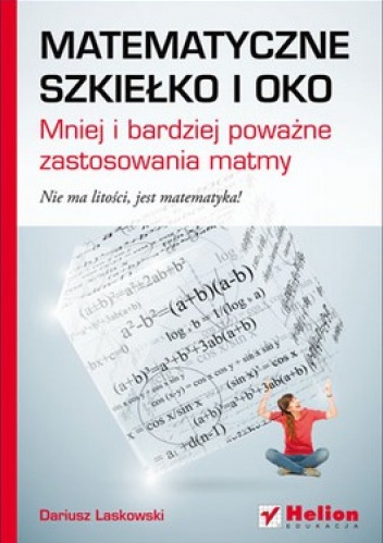 Okładka: Dariusz Laskowski - Matematyczne szkiełko i oko. Mniej i bardziej poważne zastosowania matmy