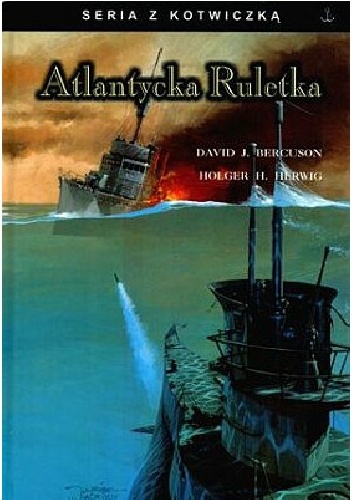 Okładka: David Jay Bercuson - Atlantycka ruletka: Opowieść o "St Croix", U305 i Bitwie o Atlantyk