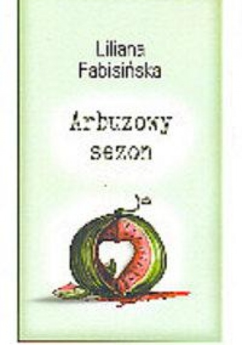 Okładka: Liliana Fabisińska - Arbuzowy sezon