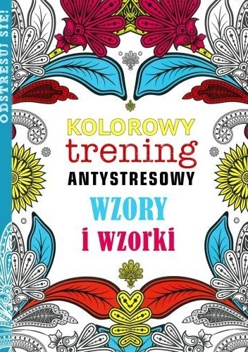 Okładka:  - Kolorowy trening antystresowy. Wzory i wzorki