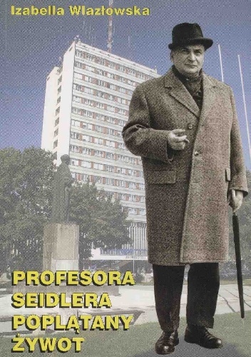 Okładka: Izabella Wlazłowska - Profesora Seidlera poplątany żywot