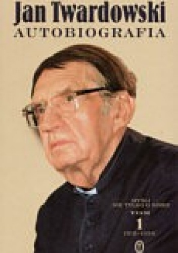 Okładka: Jan Twardowski - Autobiografia. Myśli nie tylko o sobie Tom 1 1915-1959