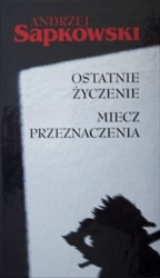 Okładka: Andrzej Sapkowski - Ostatnie Życzenie. Miecz Przeznaczenia
