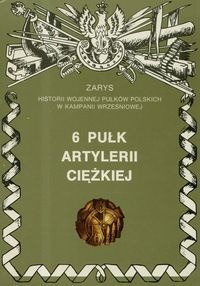 Okładka: Piotr Zarzycki - 6 Pułk Artylerii Ciężkiej ''Obrońców Lwowa''