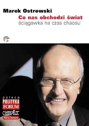Okładka: Marek Ostrowski - Co nas obchodzi świat. Ściągawka na czas chaosu