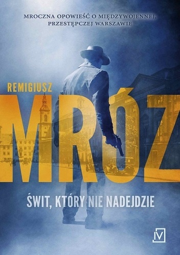 Okładka: Remigiusz Mróz - Świt, który nie nadejdzie