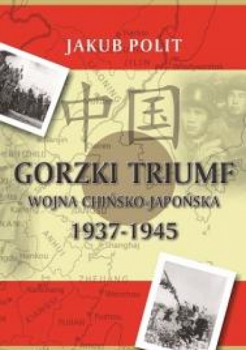 Okładka: Jakub Polit - Gorzki triumf. Wojna chińsko-japońska 1937-1945