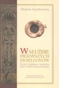Okładka: Wioletta Zawitkowska - W służbie pierwszych Jagiellonów. Życie i działalność kanclerza Jana Taszki Koniecpolskiego