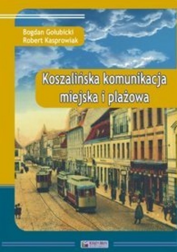 Okładka: Bogdan Gołubicki - Koszalińska komunikacja miejska i plażowa