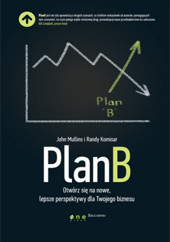 Okładka: John Mullins - Plan B. Otwórz się na nowe, lepsze perspektywy dla Twojego biznesu