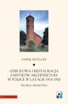 Okładka: Paweł Dettloff - Odbudowa i restauracja zabytków architektury w Polsce 1918-1939. Teoria i praktyka