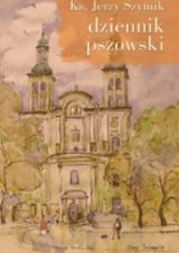 Okładka: Jerzy Szymik - Dziennik pszowski. 44 kartki o ludziach, miejscach, Śląsku i tęsknocie